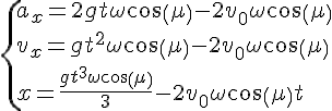 4$\{a_x=2gt\omega cos(\mu)-2v_0\omega cos(\mu)\\v_x=gt^2\omega cos(\mu)-2v_0\omega cos(\mu)\\x=\frac{gt^3\omega cos(\mu)}{3}-2v_0\omega cos(\mu)t